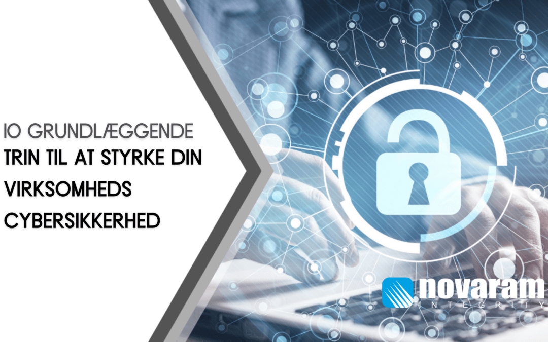 Styrk din virksomheds cybersikkerhed med 10 grundlæggende trin